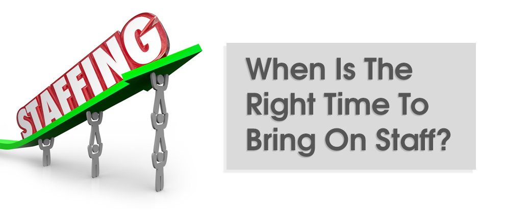 When Is The Right Time To Bring On Staff