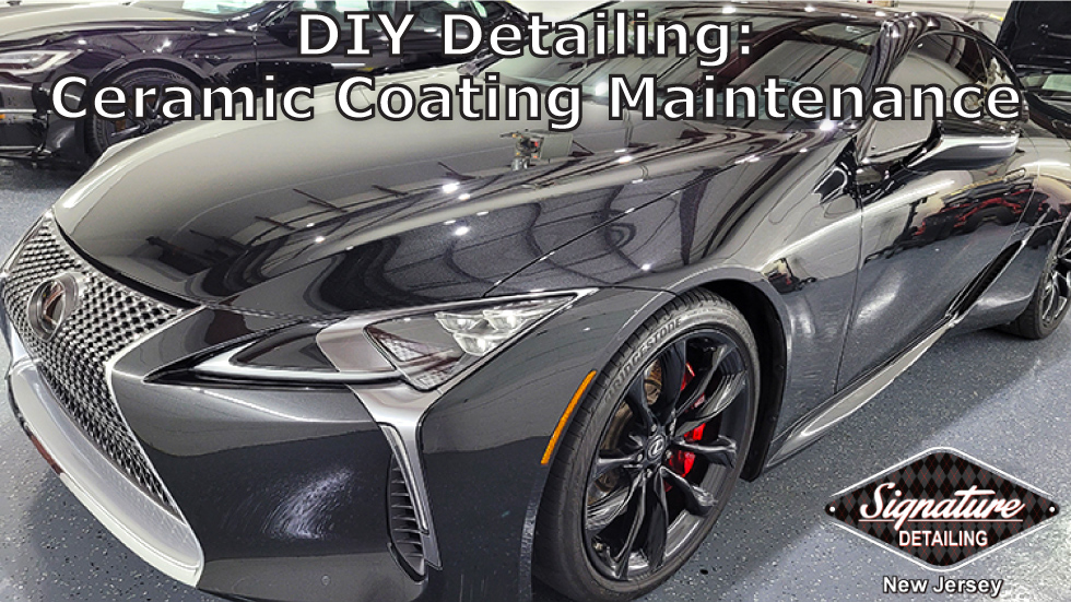 Discover the ceramic coating maintenance required for ceramic coatings from Signature Detailing NJ.