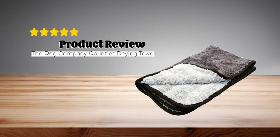 The Rag Company Gauntlet Drying Towel Product Review