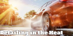 Detailing in the Heat